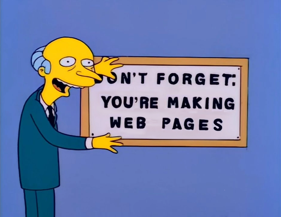 Don't Forget - You're Making Web Pages